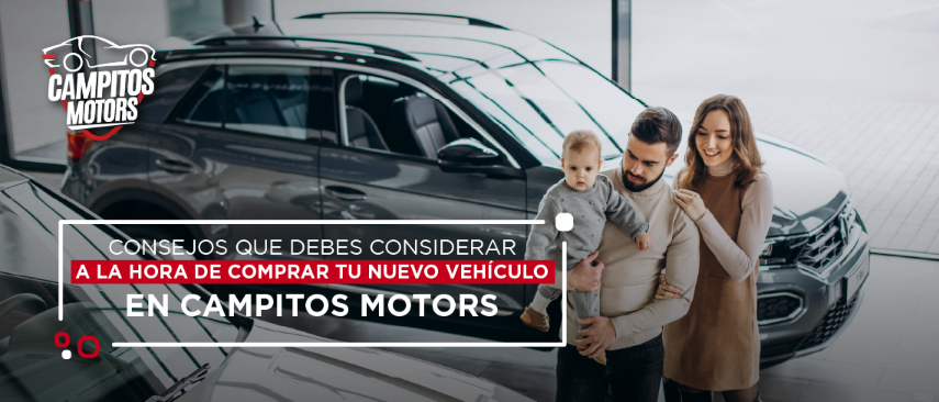 Consejos que debes considerar a la hora de comprar tu nuevo vehículo en Campitos Motors